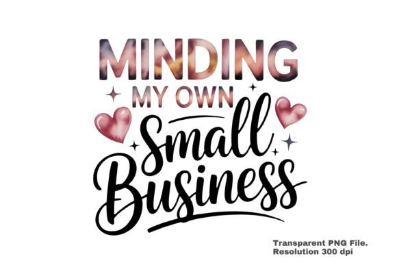 Minding My Own Small Business PNG: A Versatile Design for Creative Entrepreneurs